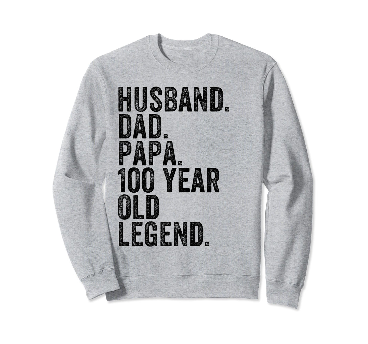 Husband Dad Papa 100 Year Old Sweatshirt - Casual Everyday Wear Unisex - T-Shirt, Sweatshirt, Hoodie