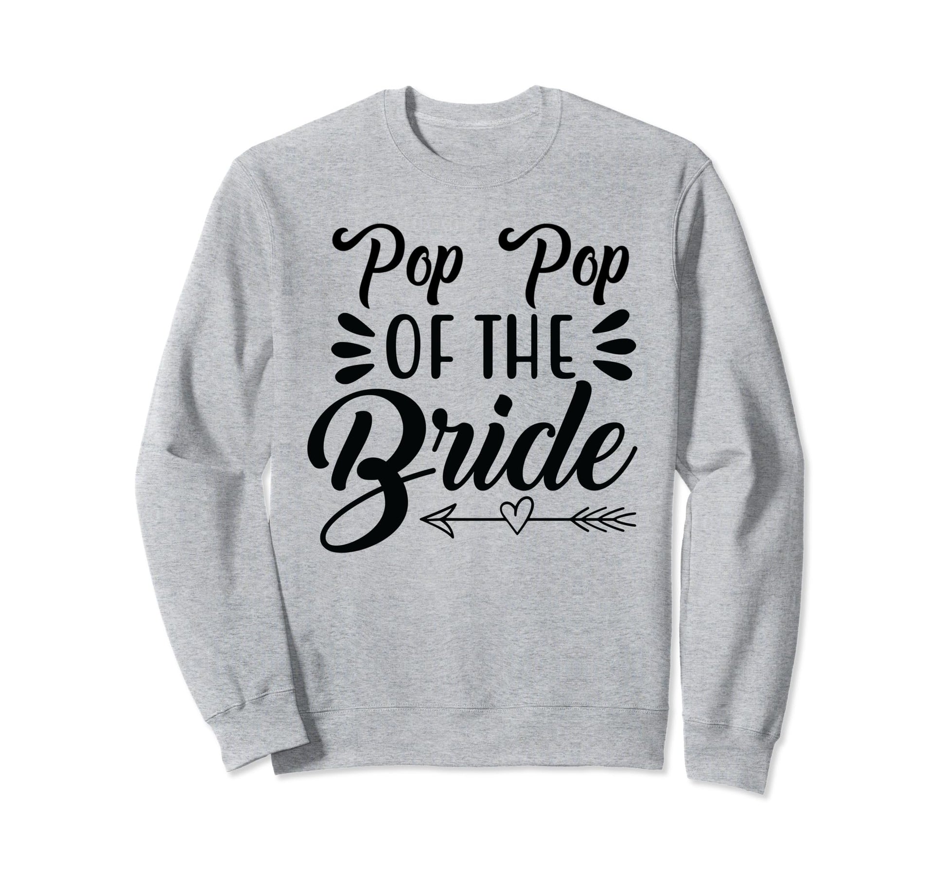 Pop Pop Bride Wedding Party Family Sweatshirt - Unique Graphic Men Women - T-Shirt, Sweatshirt, Hoodie