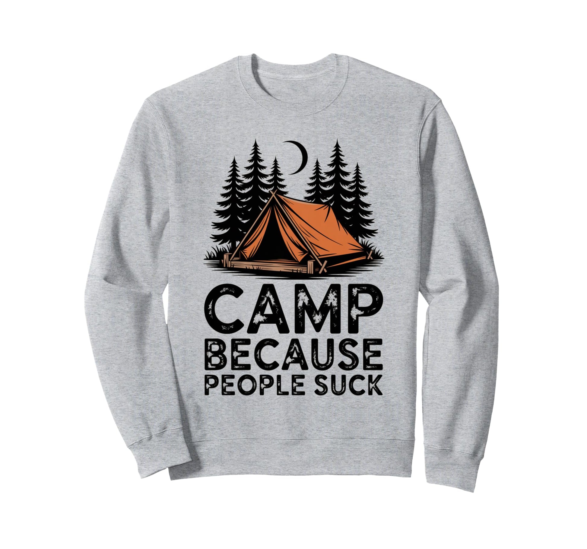 Camp Because People Suck Funny Camping Sweatshirt - Graphic Print Unisex - T-Shirt, Sweatshirt, Hoodie