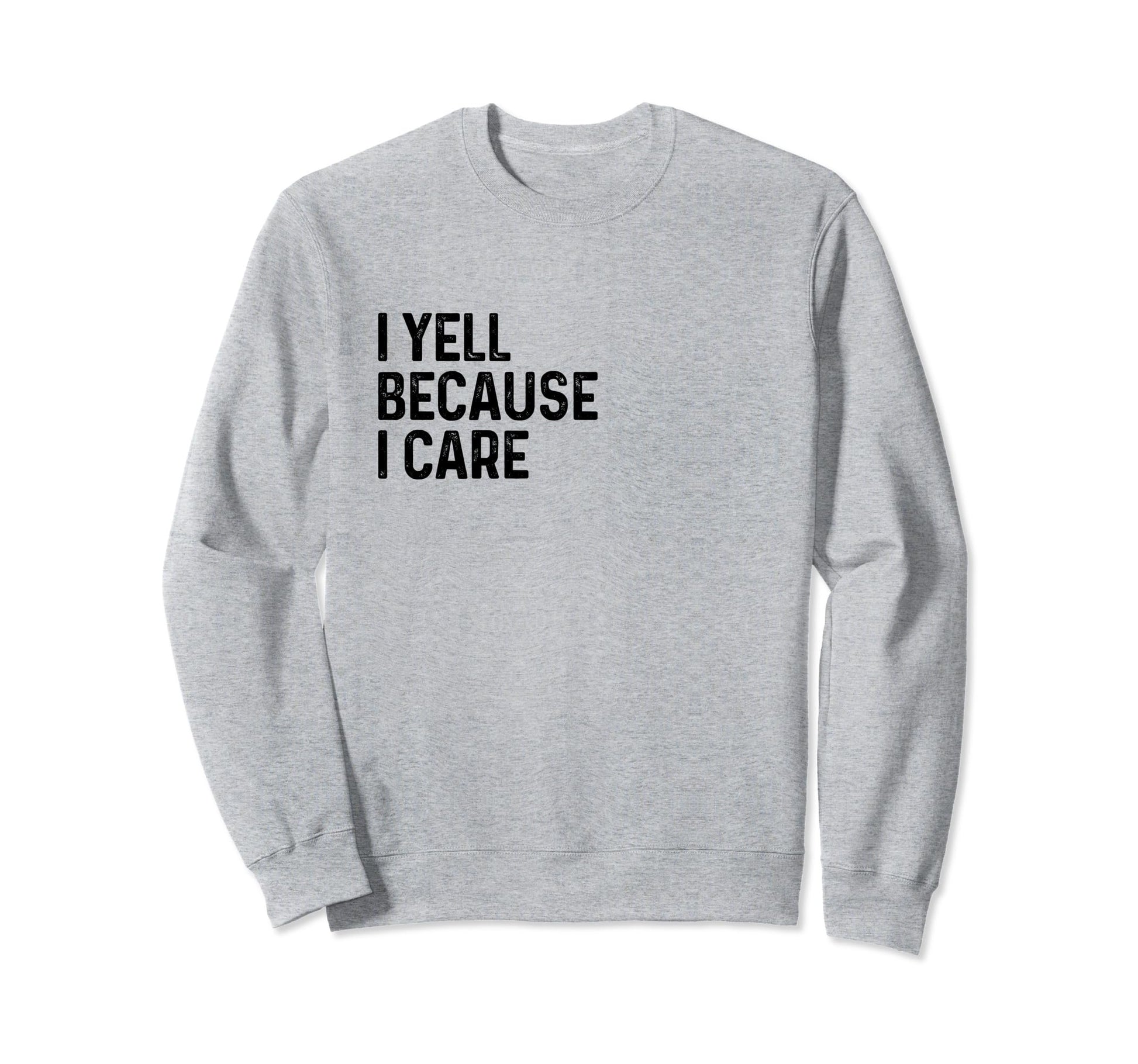 I Yell Because I Care Soccer Baseball Sweatshirt - Trendy Graphic Unisex - T-Shirt, Sweatshirt, Hoodie