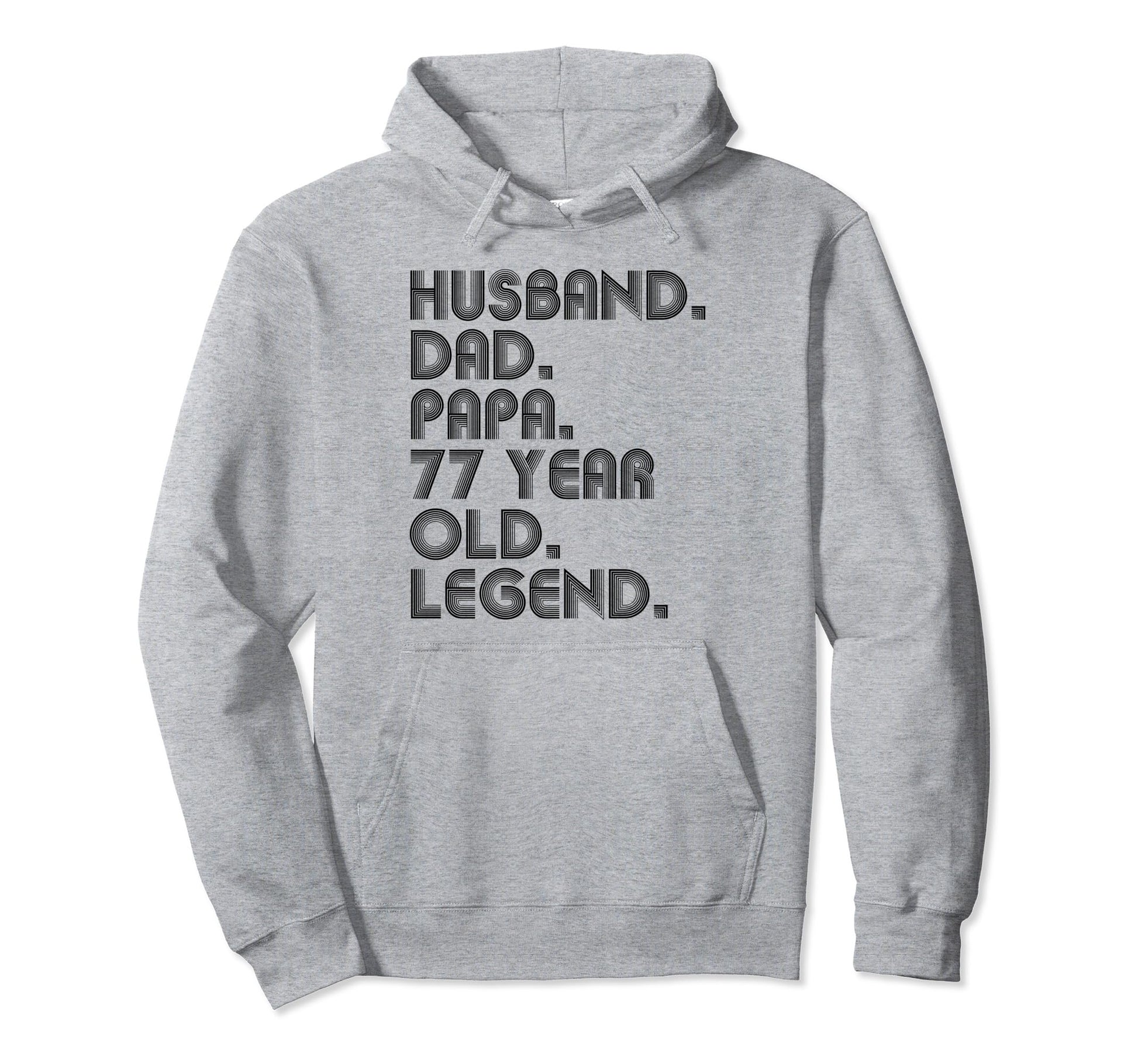Husband Dad Papa 77 Year Old Legend Hoodie - Casual Everyday Wear Unisex - T-Shirt, Sweatshirt, Hoodie