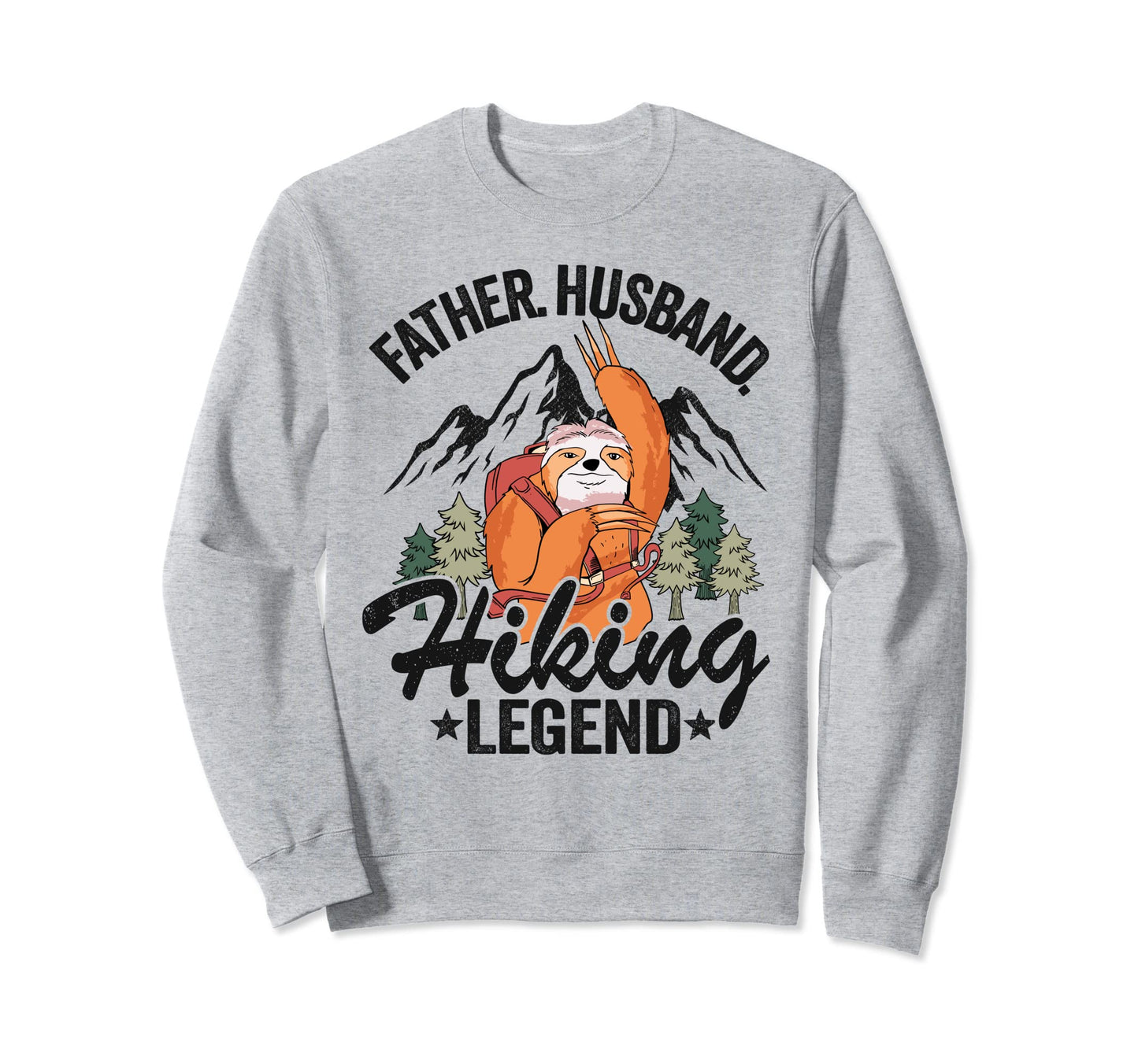 Father Husband Hiking Legend Sweatshirt - Fun Novelty Design for Adults - T-Shirt, Sweatshirt, Hoodie