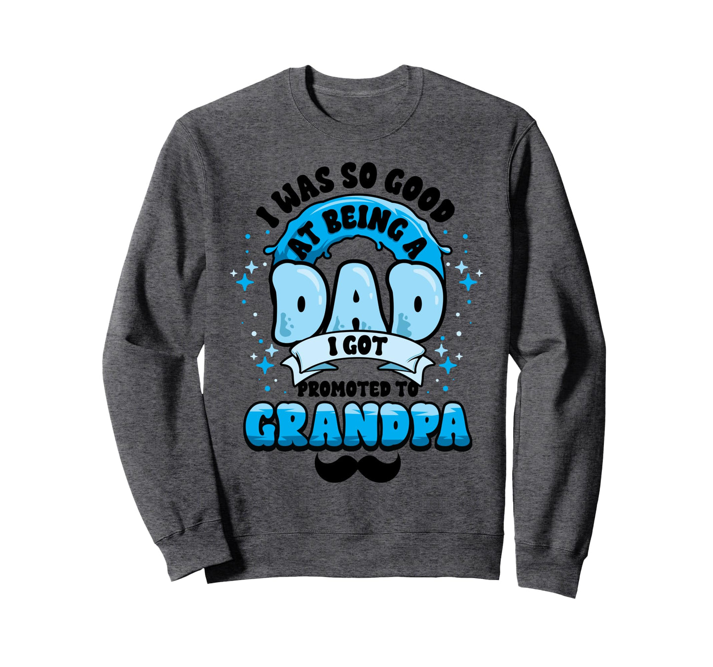 Dad Promoted To Grandpa First Time Sweatshirt - Fun Novelty Design Unisex - T-Shirt, Sweatshirt, Hoodie