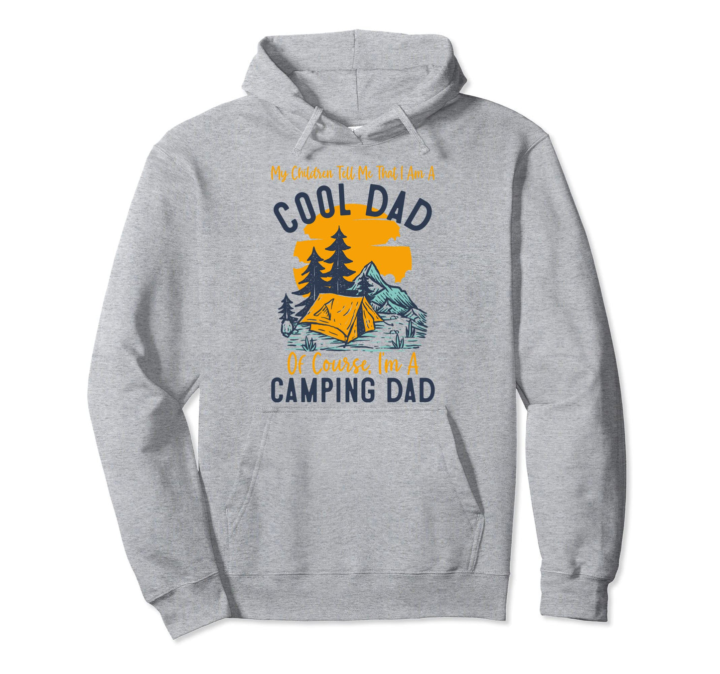 My Children Tell Me Im Dad Im Camping Dad Hoodie - Novelty Apparel Unisex - T-Shirt, Sweatshirt, Hoodie
