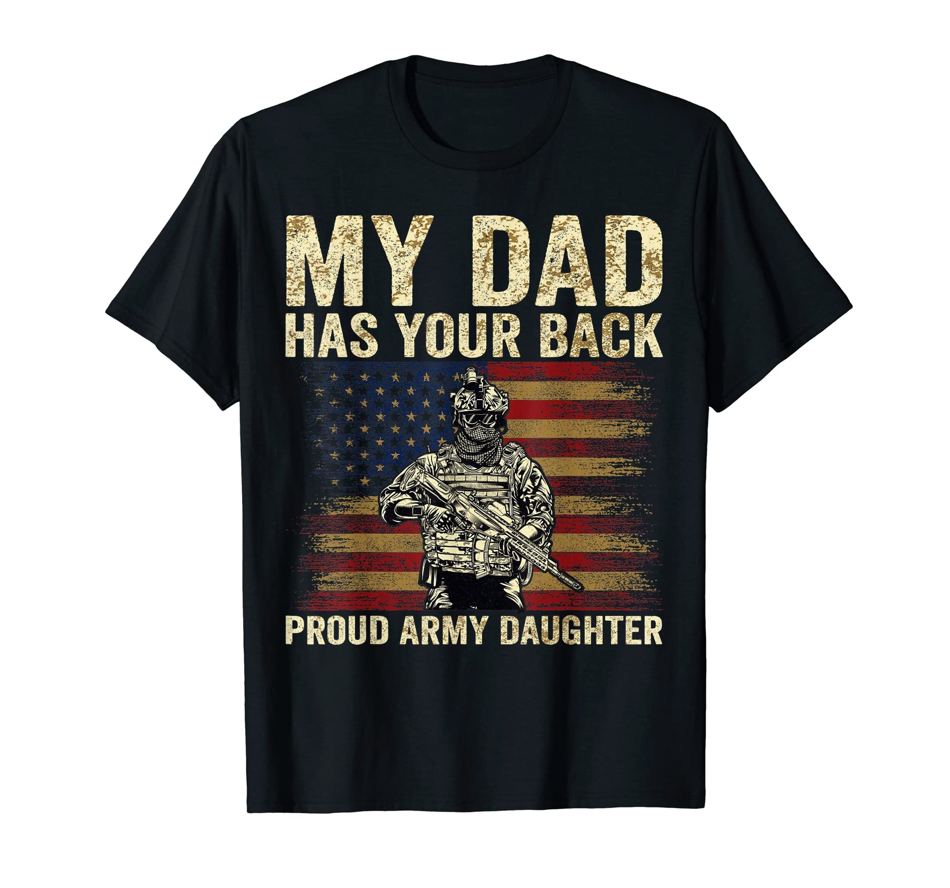 My Dad Has Your Back Proud Army Daughter T-Shirt - Graphic Print Unisex - T-Shirt, Sweatshirt, Hoodie