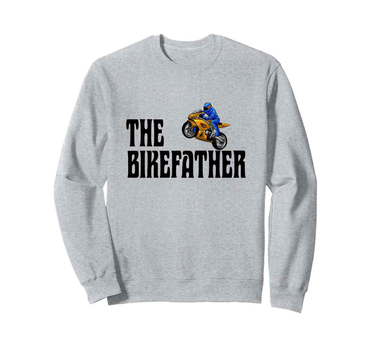 Biker Biker Dad Bikefather Funny Sweatshirt - Graphic Print Unisex - T-Shirt, Sweatshirt, Hoodie