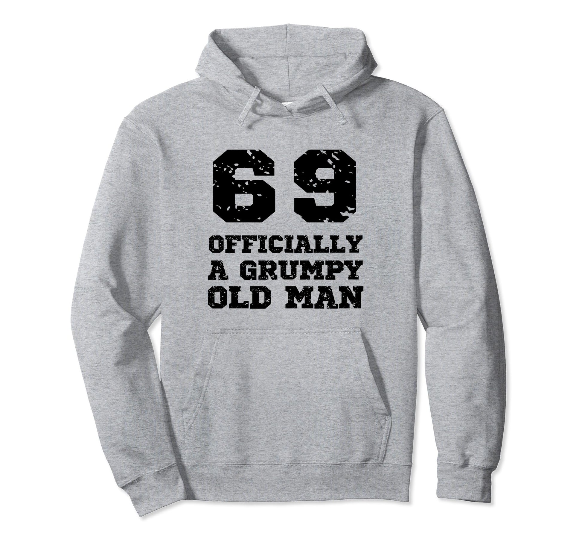 Officially Grumpy Old 69 Year Old Funny Hoodie - Trendy Graphic for Adults - T-Shirt, Sweatshirt, Hoodie