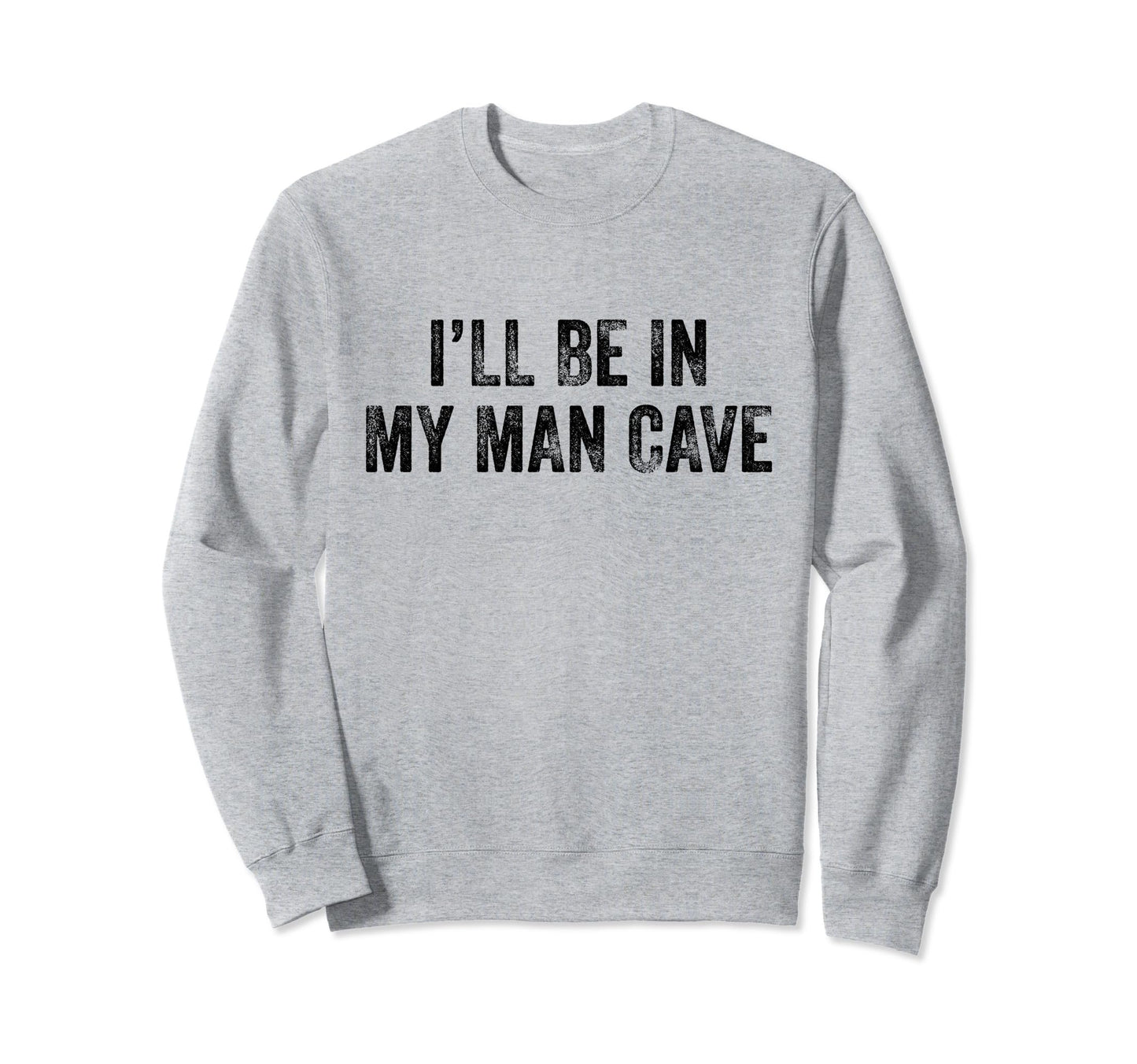 Ill Be My Cave Dad Husband Funny Sweatshirt - Graphic Print for Adults - T-Shirt, Sweatshirt, Hoodie