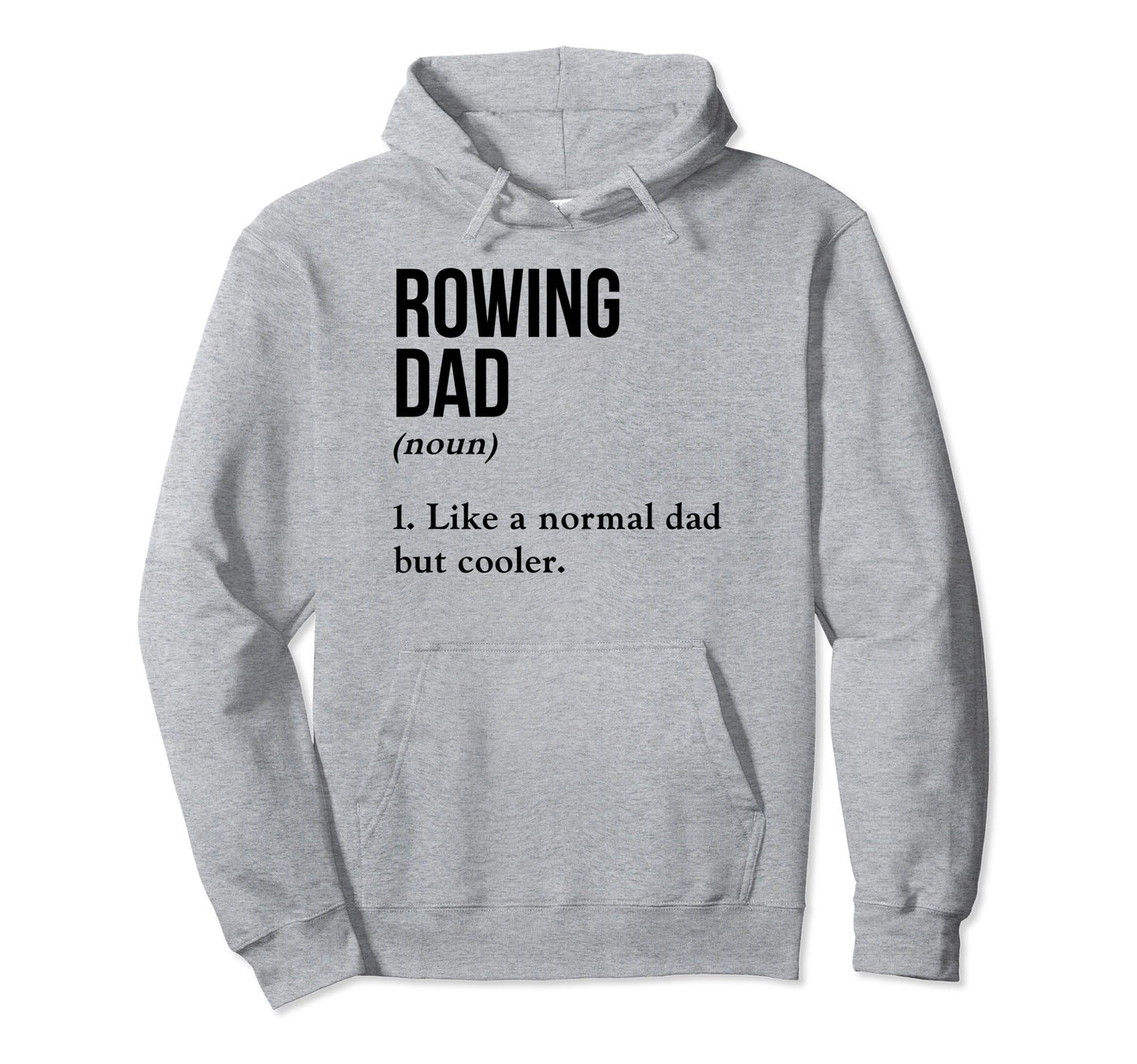 Rowing Dad Noun Like Normal Dad But Hoodie - Casual Everyday Wear Unisex - T-Shirt, Sweatshirt, Hoodie