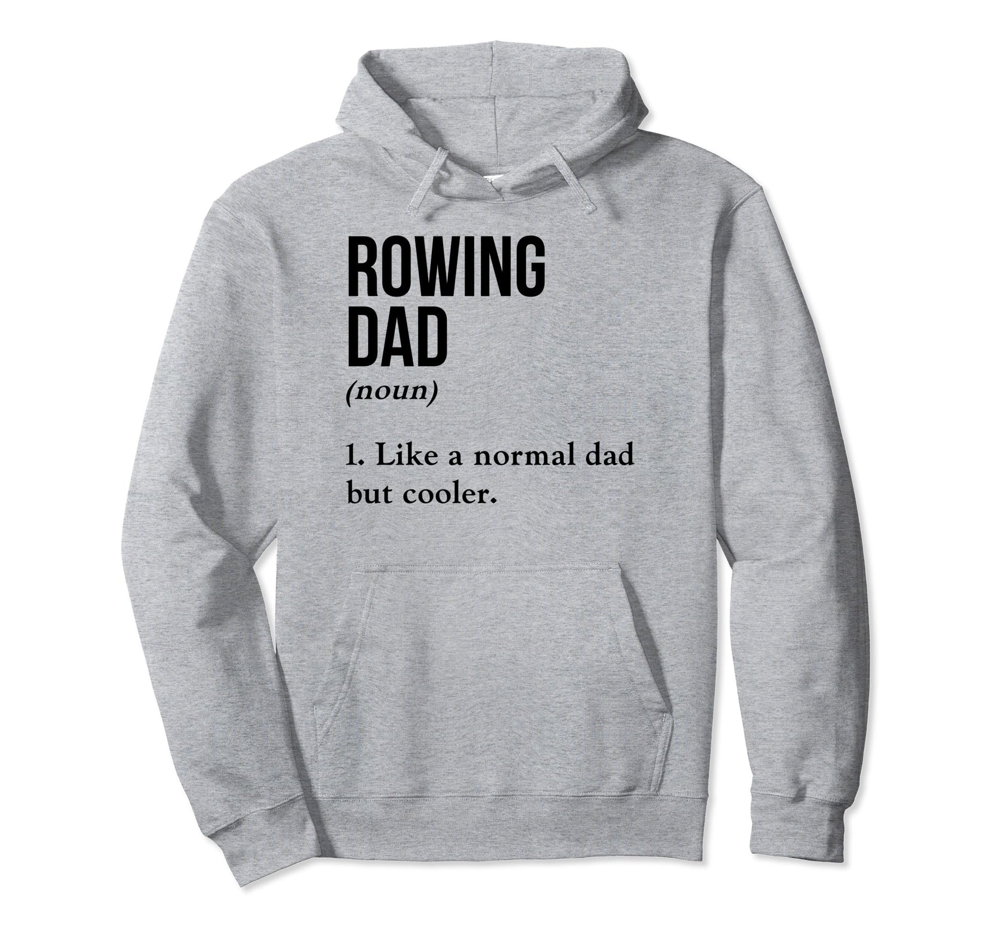 Rowing Dad Noun Like Normal Dad But Hoodie - Casual Everyday Wear Unisex - T-Shirt, Sweatshirt, Hoodie
