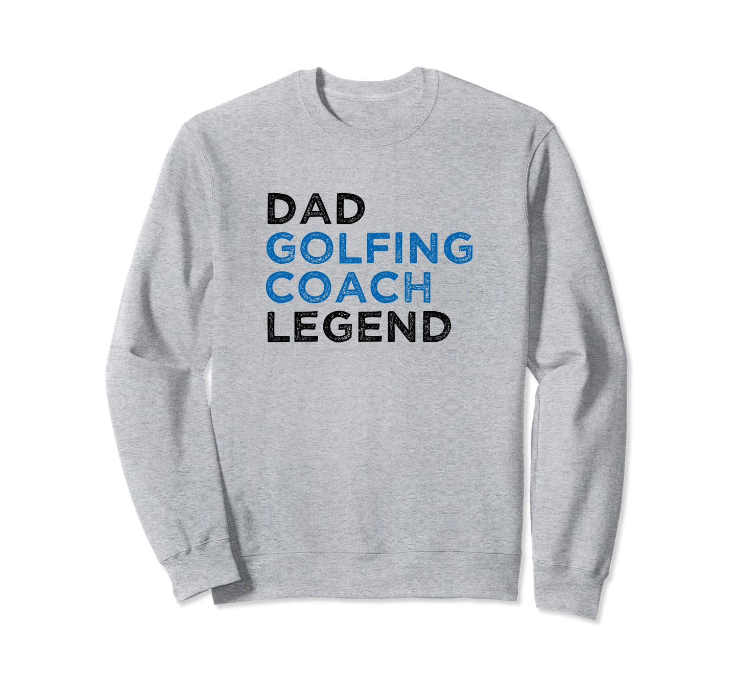 Dad Coach Legend Golf Dad Sweatshirt - Novelty Apparel for Adults - T-Shirt, Sweatshirt, Hoodie