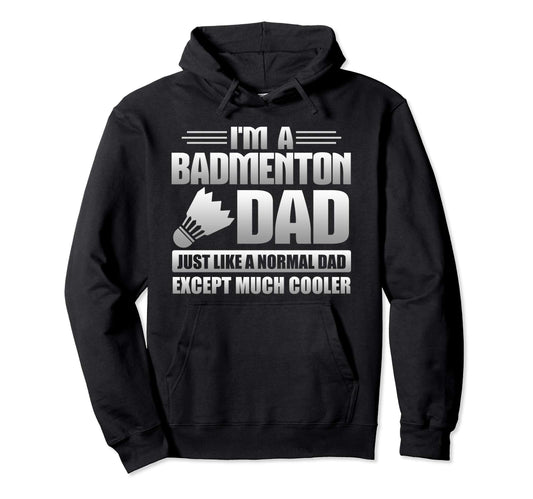 Badmenton Dad Just Like Normal Dad Hoodie - Trendy Graphic Men Women - T-Shirt, Sweatshirt, Hoodie