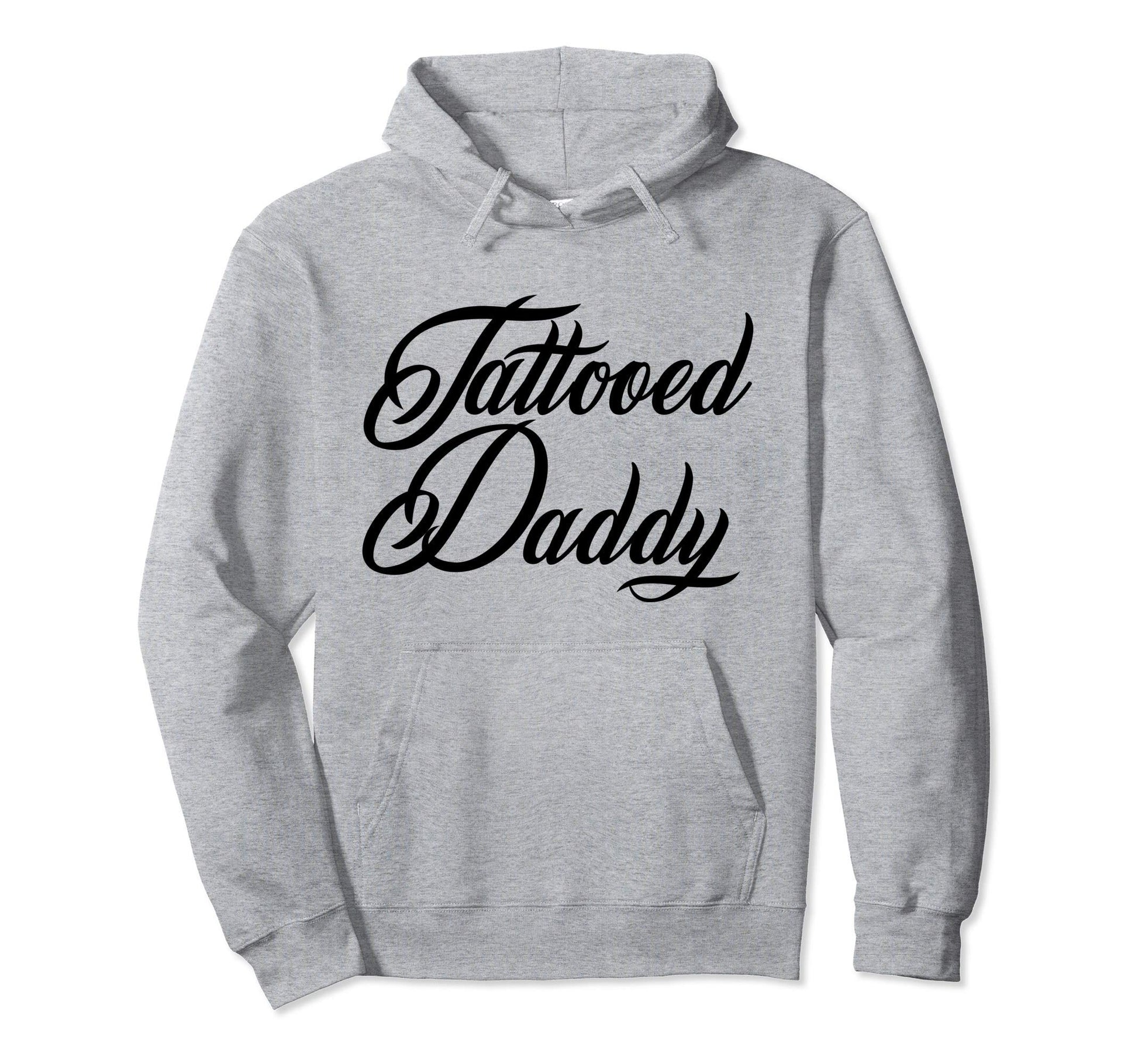 Tattooed Daddy Tattoos Dad Fathers Day Hoodie - Fun Novelty Design Unisex - T-Shirt, Sweatshirt, Hoodie