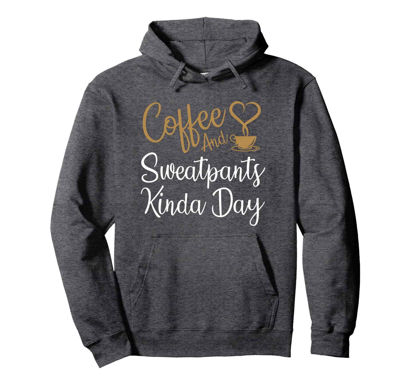 Coffee And Sweatpants Kinda Day Love Hoodie - Unique Graphic for Adults - T-Shirt, Sweatshirt, Hoodie