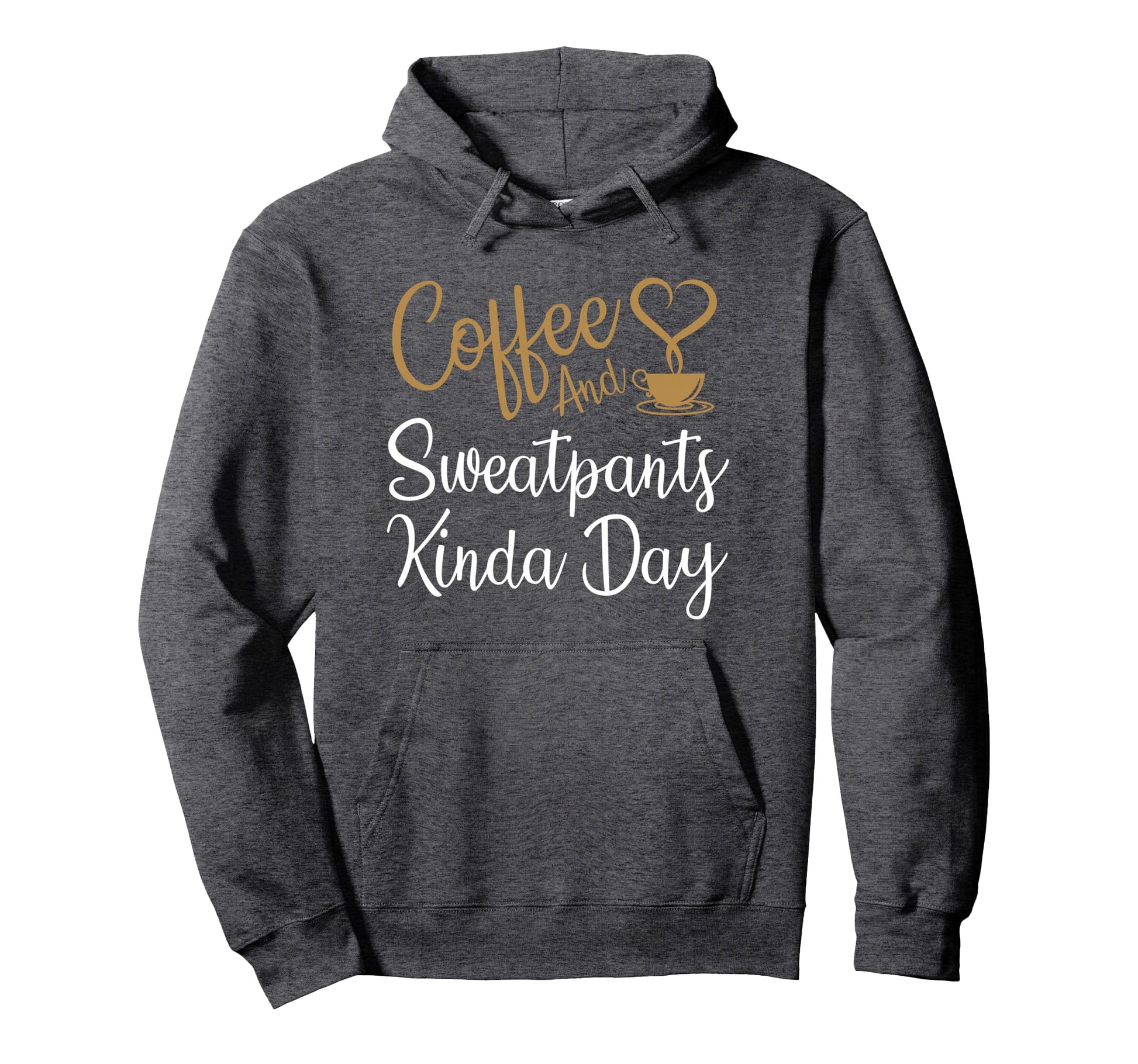 Coffee And Sweatpants Kinda Day Love Hoodie - Unique Graphic for Adults - T-Shirt, Sweatshirt, Hoodie