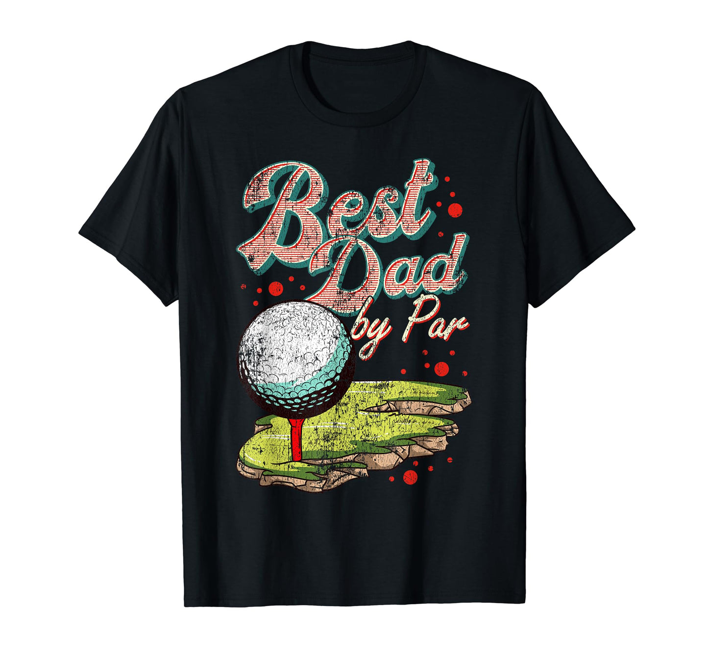 Best Dad Par Golf Golfer Golfing Funny T-Shirt - Fun Novelty Design Unisex - T-Shirt, Sweatshirt, Hoodie