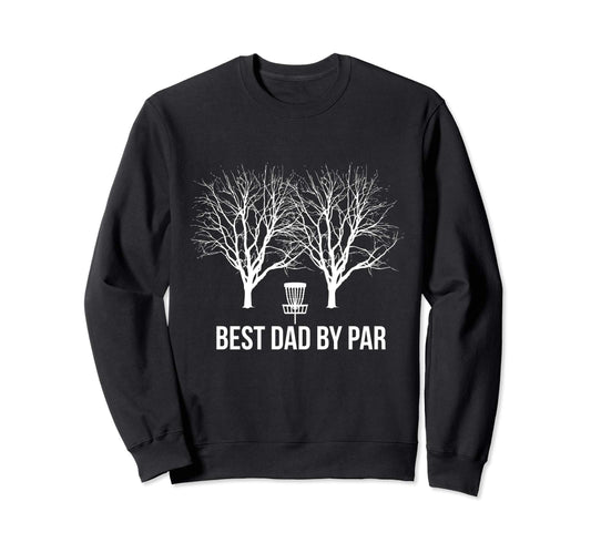 Best Dad Par Disc Golf Player Father Sweatshirt - Graphic Print for Adults - T-Shirt, Sweatshirt, Hoodie