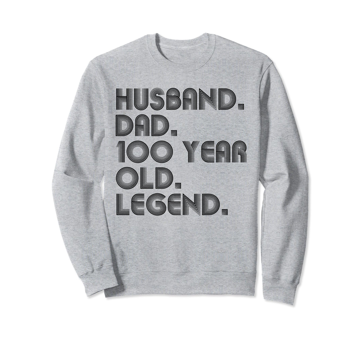 Husband Dad 100 Year Old Legend Sweatshirt - Custom Art Print Men Women - T-Shirt, Sweatshirt, Hoodie