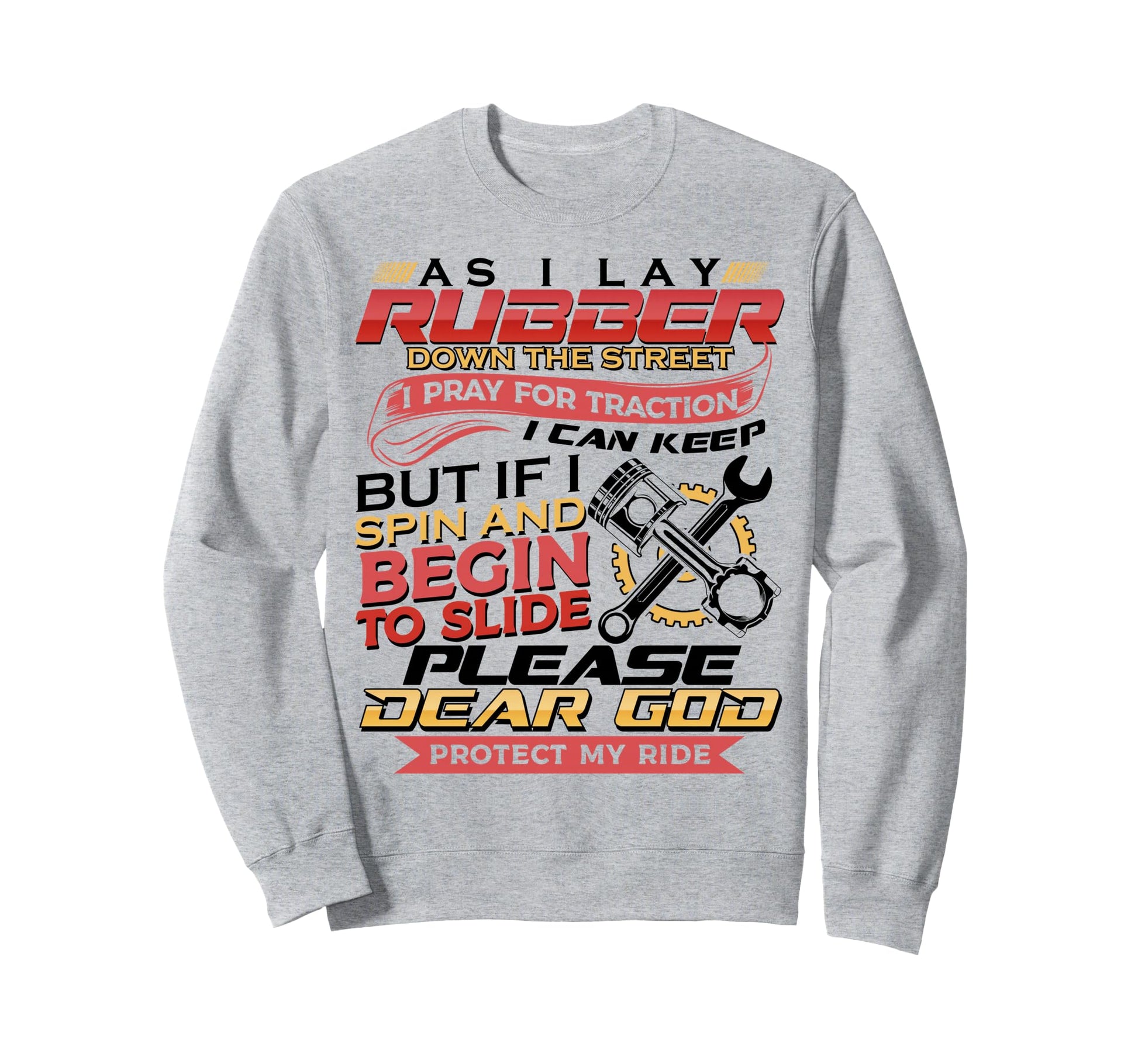 As I Lay Rubber Down Street Bikers Sweatshirt - Streetwear Style Unisex - T-Shirt, Sweatshirt, Hoodie