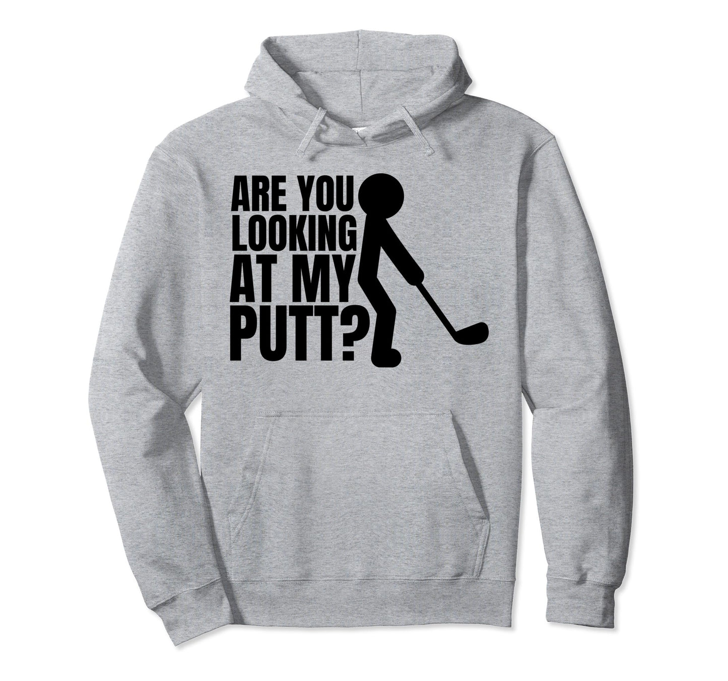 Mens Are You Looking My Putt Golfing Hoodie - Aesthetic Graphic for Adults - T-Shirt, Sweatshirt, Hoodie