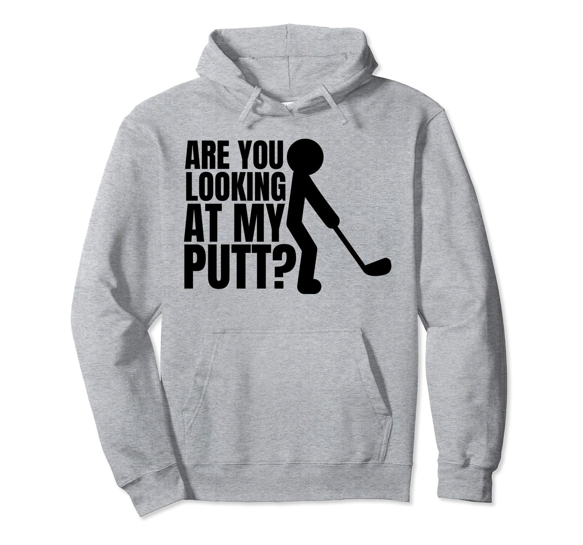 Mens Are You Looking My Putt Golfing Hoodie - Aesthetic Graphic for Adults - T-Shirt, Sweatshirt, Hoodie