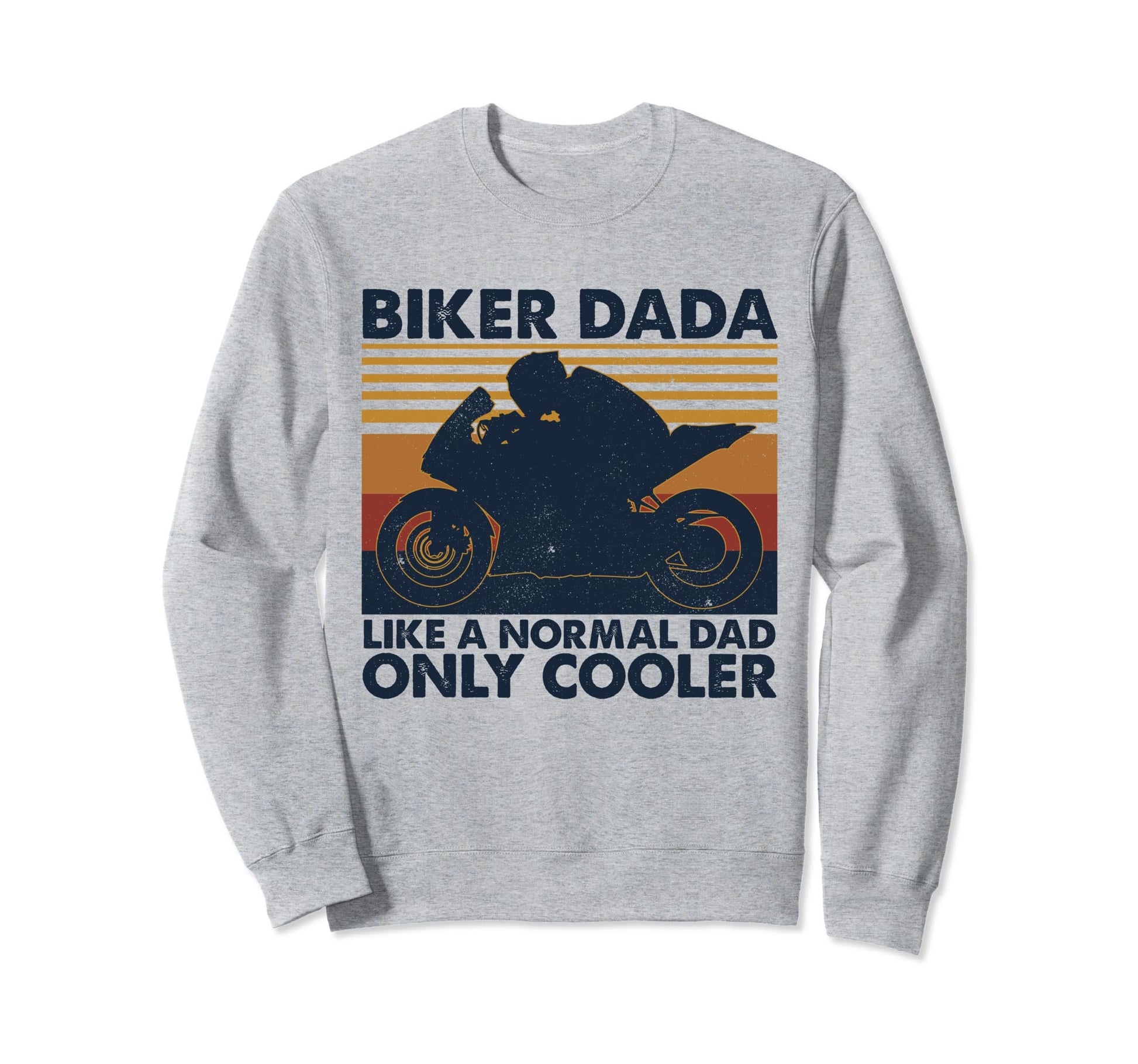 Biker Dada Like Normal Dad Only Sweatshirt - Custom Art Print Men Women - T-Shirt, Sweatshirt, Hoodie