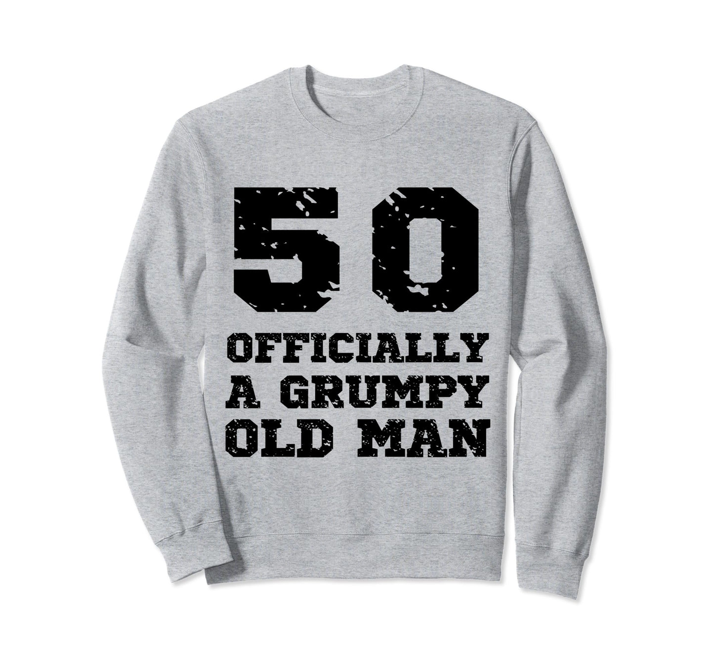 Officially Grumpy Old 50 Year Old Sweatshirt - Custom Art Print Men Women - T-Shirt, Sweatshirt, Hoodie