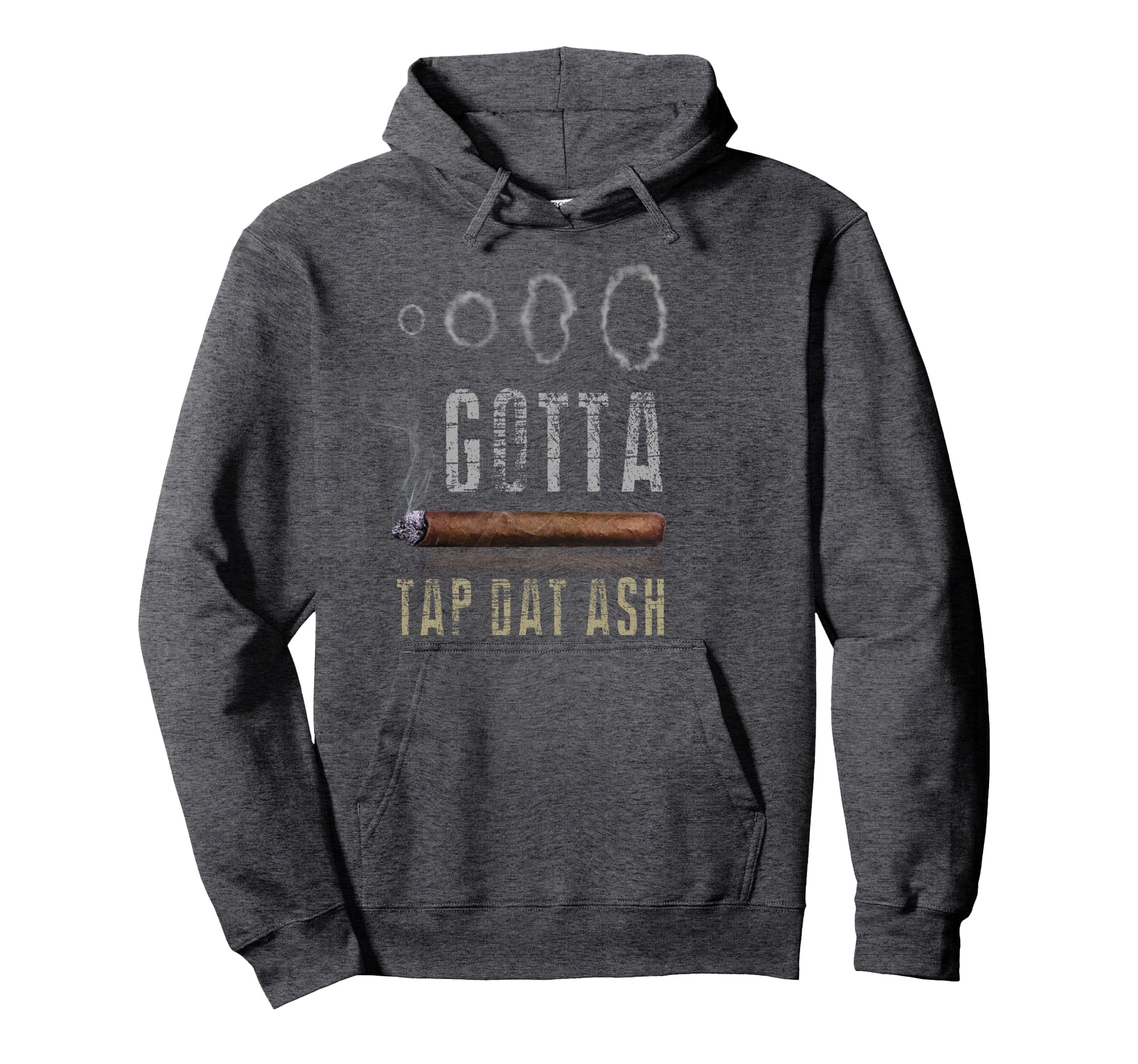 Cigars Gotta Tap Dat Ash Cigar And Hoodie - Casual Everyday Wear Unisex - T-Shirt, Sweatshirt, Hoodie
