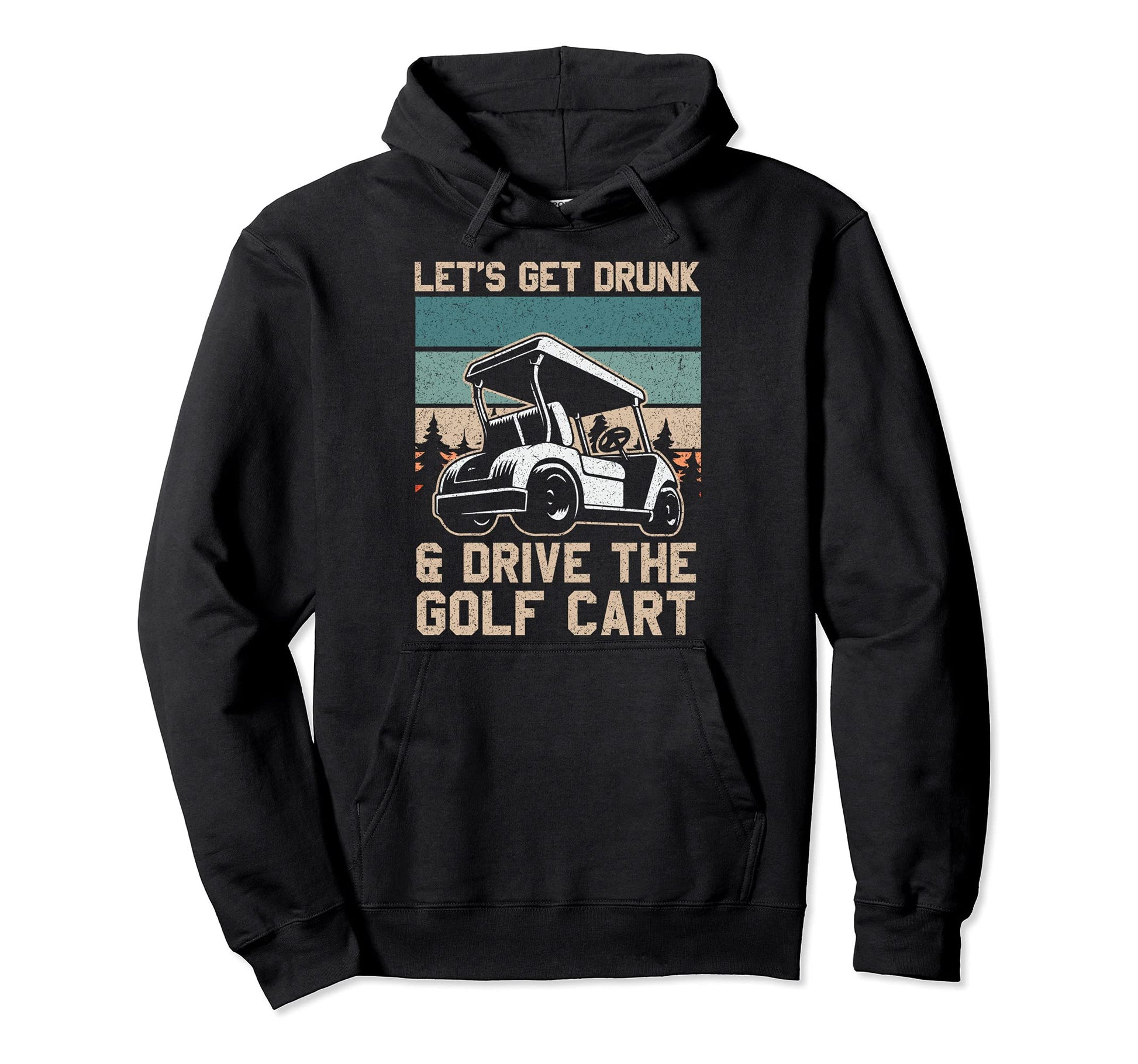 Lets Get Drunk And Drive Golf Cart Dad Hoodie - Fun Novelty Design Unisex - T-Shirt, Sweatshirt, Hoodie