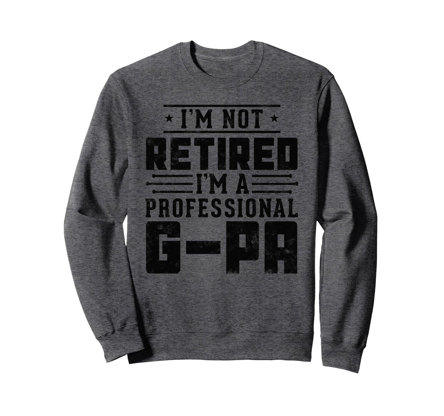 Im Not Retired Im Professional G Pa Sweatshirt - Minimalist Print Unisex - T-Shirt, Sweatshirt, Hoodie