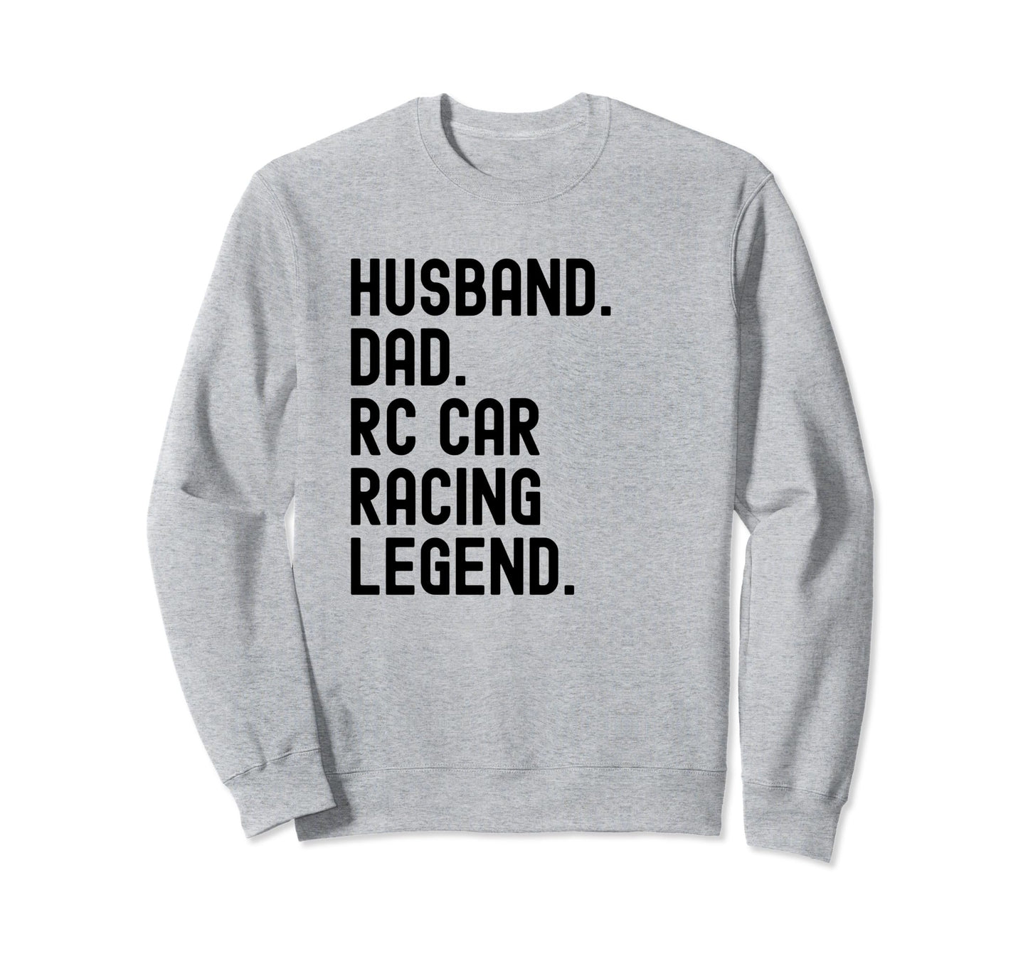 Husband Dad Rc Car Racing Legend Sweatshirt - Custom Art Print Men Women - T-Shirt, Sweatshirt, Hoodie