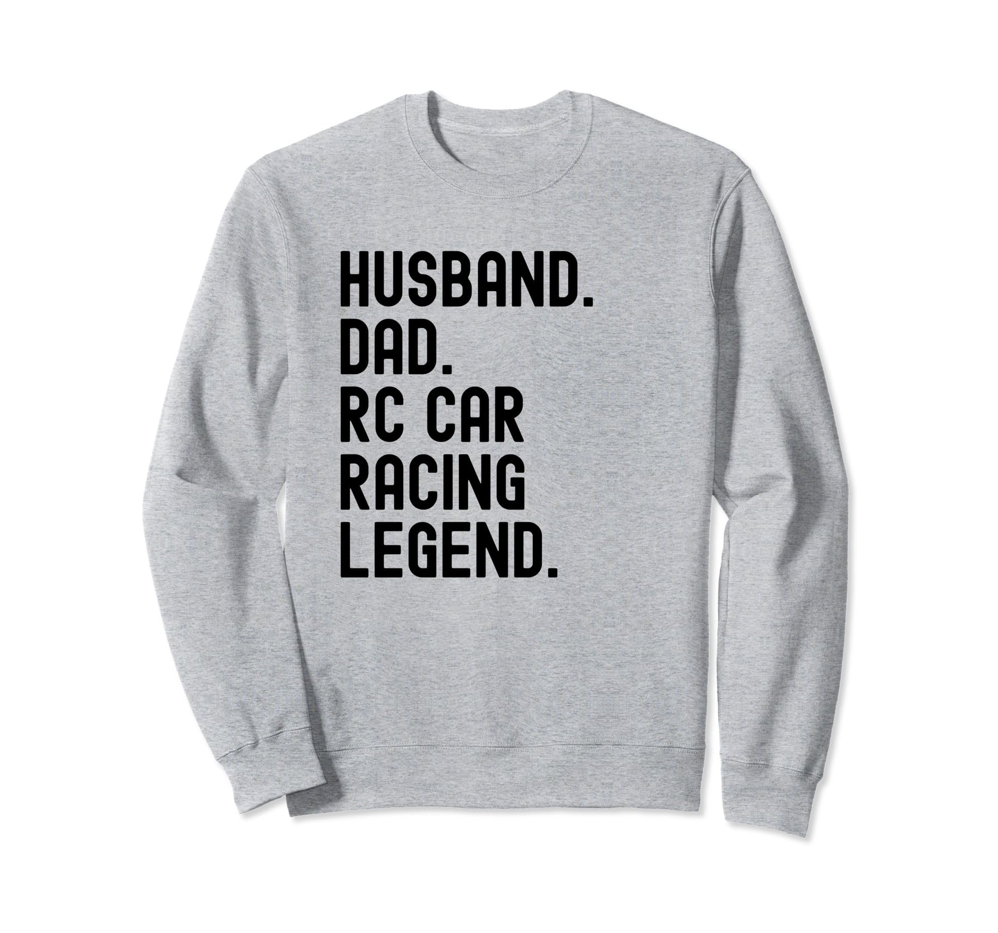 Husband Dad Rc Car Racing Legend Sweatshirt - Custom Art Print Men Women - T-Shirt, Sweatshirt, Hoodie