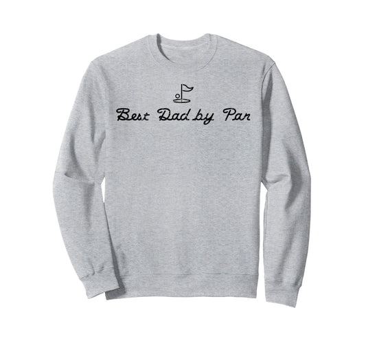 Best Dad Par Funny Mens Golfing Sweatshirt - Minimalist Print for Adults - T-Shirt, Sweatshirt, Hoodie