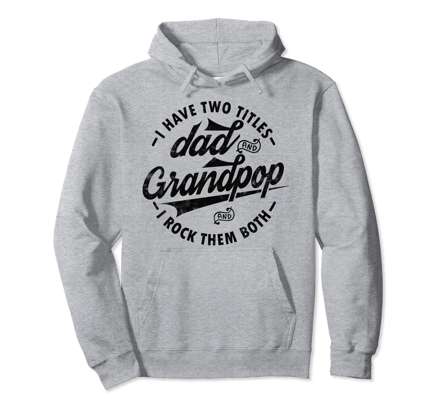 I Have Two Titles Dad And Grandpop Hoodie - Aesthetic Graphic for Adults - T-Shirt, Sweatshirt, Hoodie