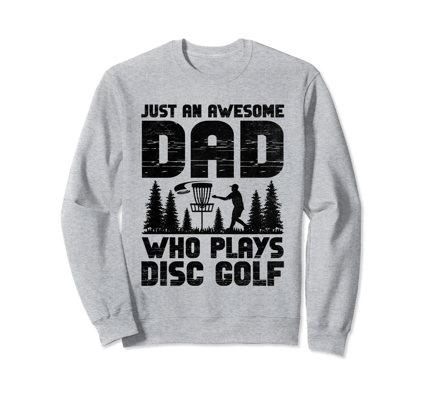 Just Awesome Dad Who Plays Disc Sweatshirt - Novelty Apparel Men Women - T-Shirt, Sweatshirt, Hoodie