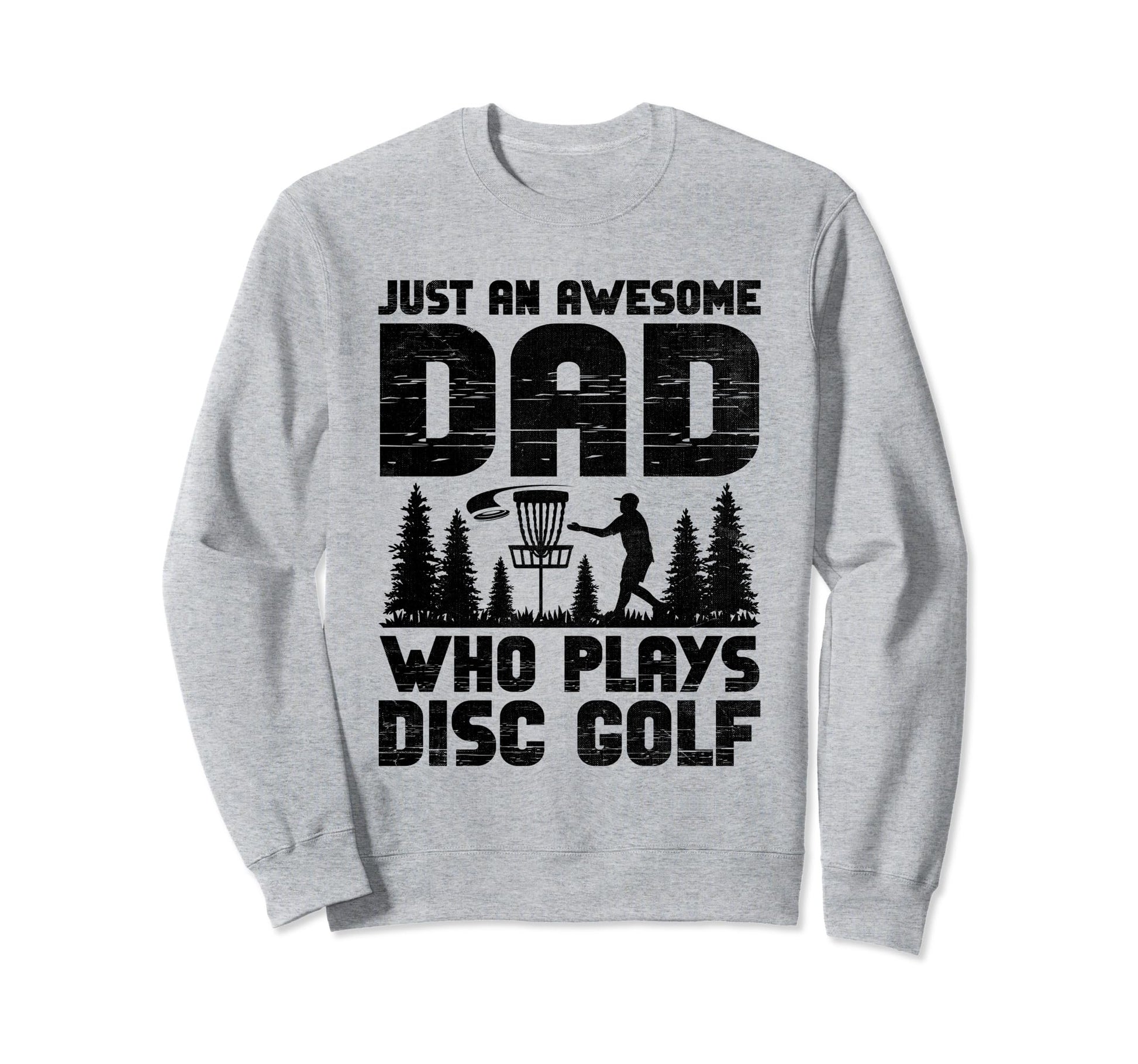 Just Awesome Dad Who Plays Disc Sweatshirt - Novelty Apparel Men Women - T-Shirt, Sweatshirt, Hoodie