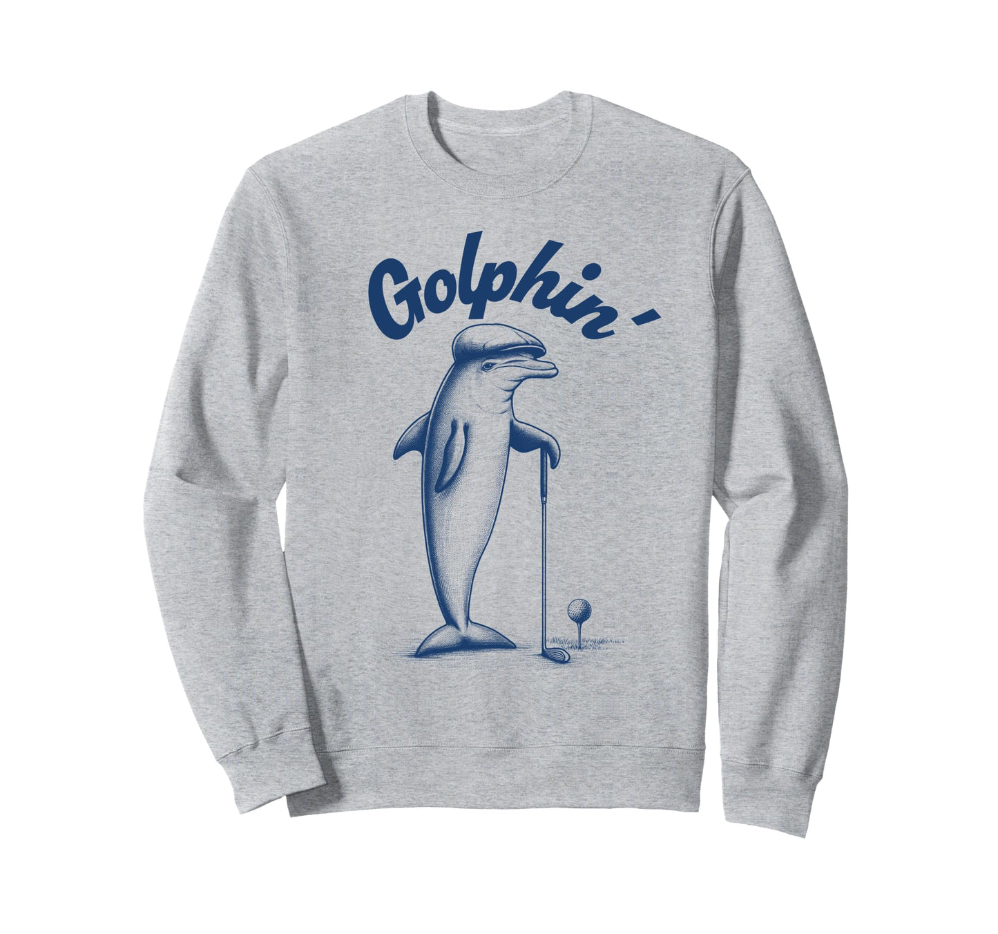 Golfer Golfing Golf Vibes Dolphin Sweatshirt - Casual Everyday Wear Unisex - T-Shirt, Sweatshirt, Hoodie
