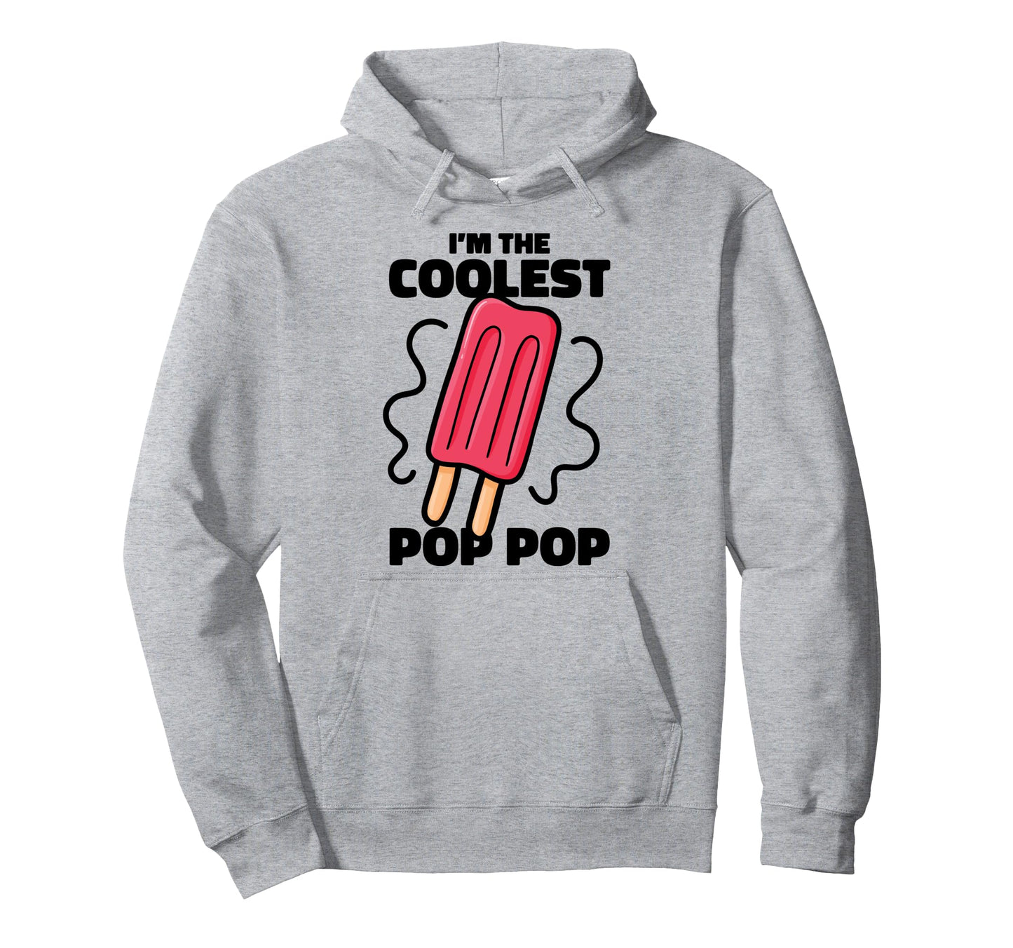Im Coolest Pop Pop Ever Popsicle Funny Hoodie - Graphic Print Unisex - T-Shirt, Sweatshirt, Hoodie