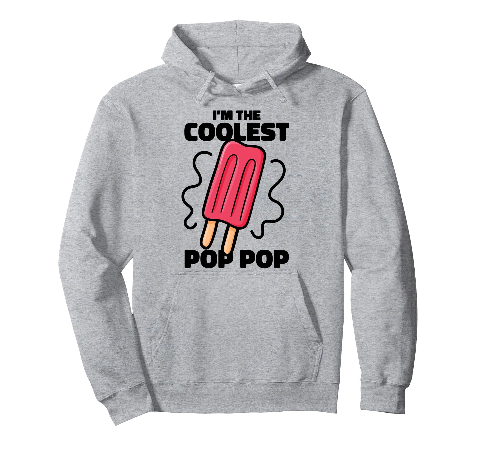 Im Coolest Pop Pop Ever Popsicle Funny Hoodie - Graphic Print Unisex - T-Shirt, Sweatshirt, Hoodie