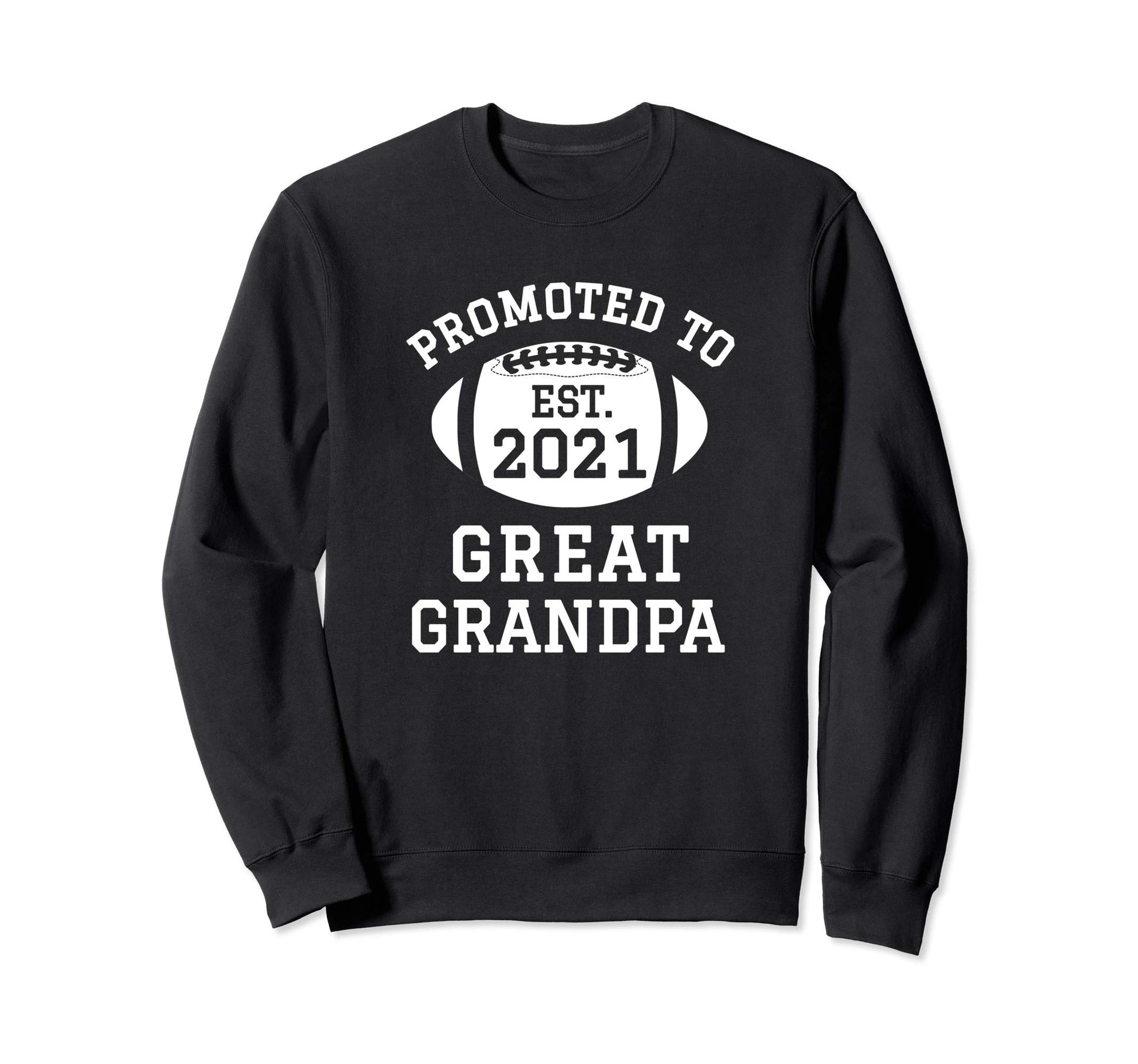 Promoted To Great Grandpa 2021 New Sweatshirt - Novelty Apparel Unisex - T-Shirt, Sweatshirt, Hoodie