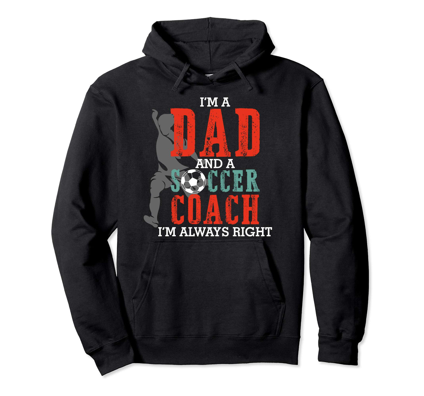 Im Dad And Soccer Coach Im Always Hoodie - Minimalist Print Men Women - T-Shirt, Sweatshirt, Hoodie