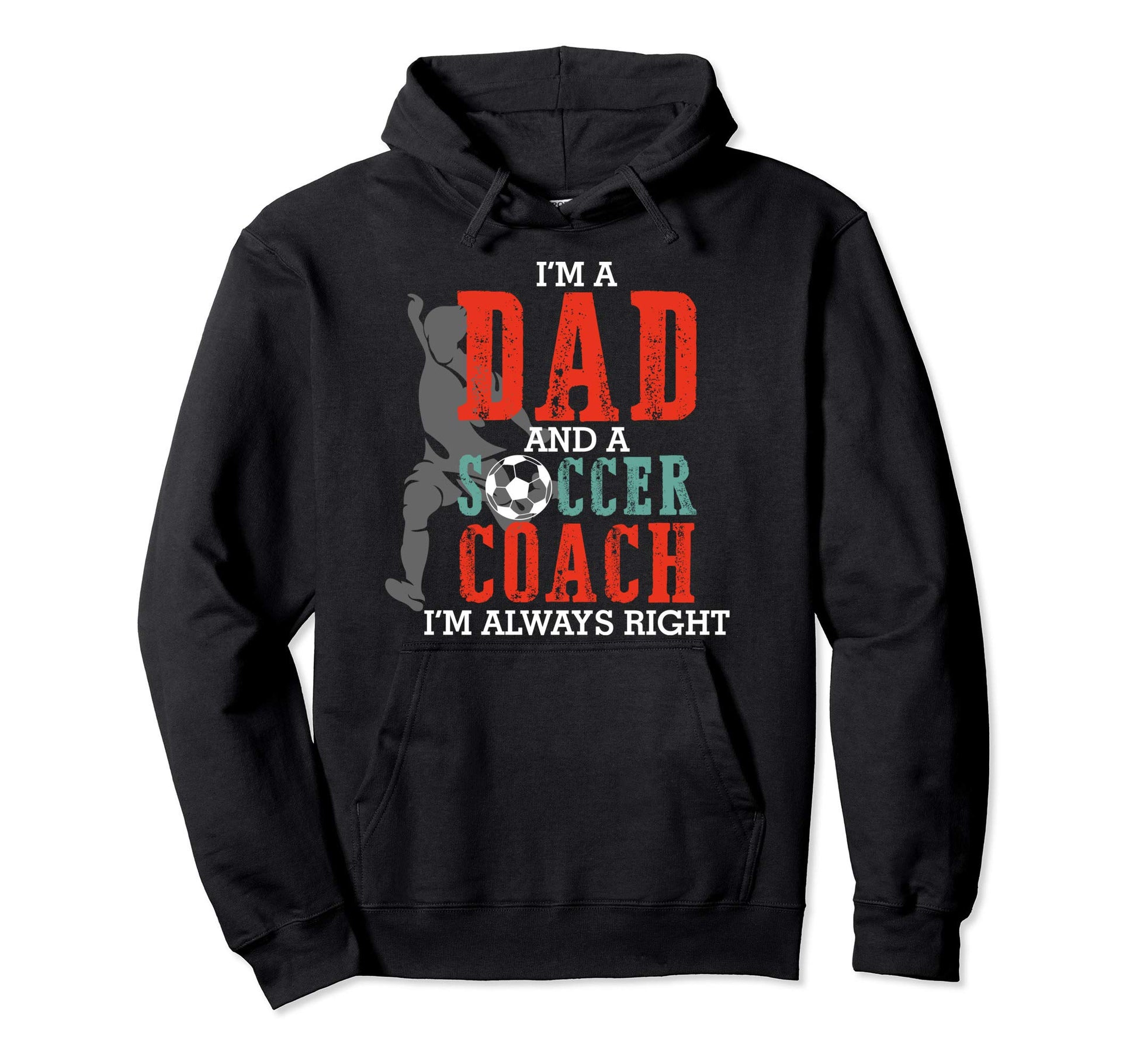 Im Dad And Soccer Coach Im Always Hoodie - Minimalist Print Men Women - T-Shirt, Sweatshirt, Hoodie