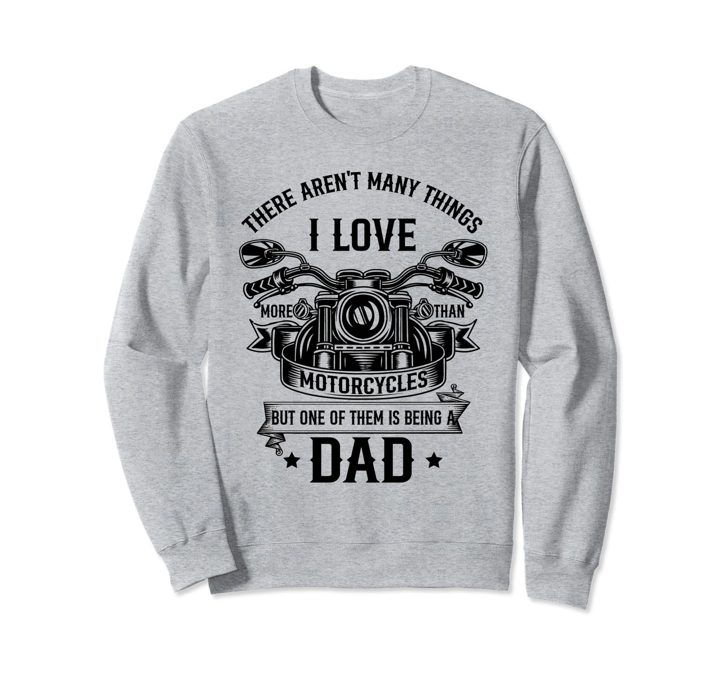 I Love Motorcycles And Being Dad Sweatshirt - Aesthetic Graphic Men Women - T-Shirt, Sweatshirt, Hoodie