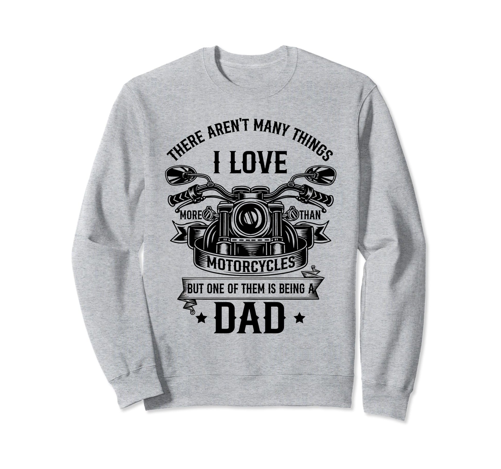 I Love Motorcycles And Being Dad Sweatshirt - Aesthetic Graphic Men Women - T-Shirt, Sweatshirt, Hoodie