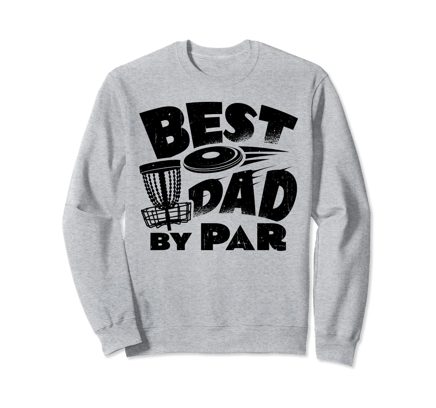 Best Dad Par Disc Golf Player Sweatshirt - Aesthetic Graphic Unisex - T-Shirt, Sweatshirt, Hoodie