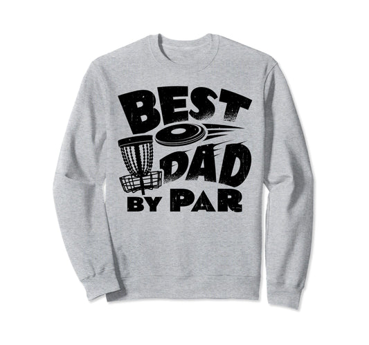 Best Dad Par Disc Golf Player Sweatshirt - Aesthetic Graphic Unisex - T-Shirt, Sweatshirt, Hoodie