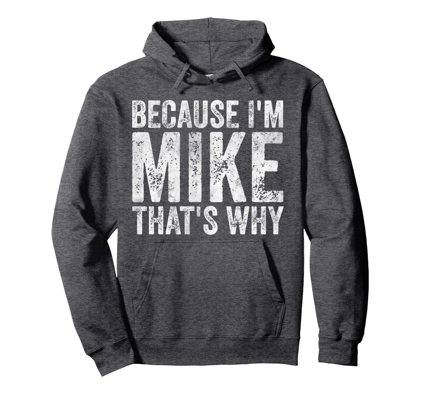 Funny Personalized Name Because Im Mike Hoodie - Streetwear Style Unisex - T-Shirt, Sweatshirt, Hoodie