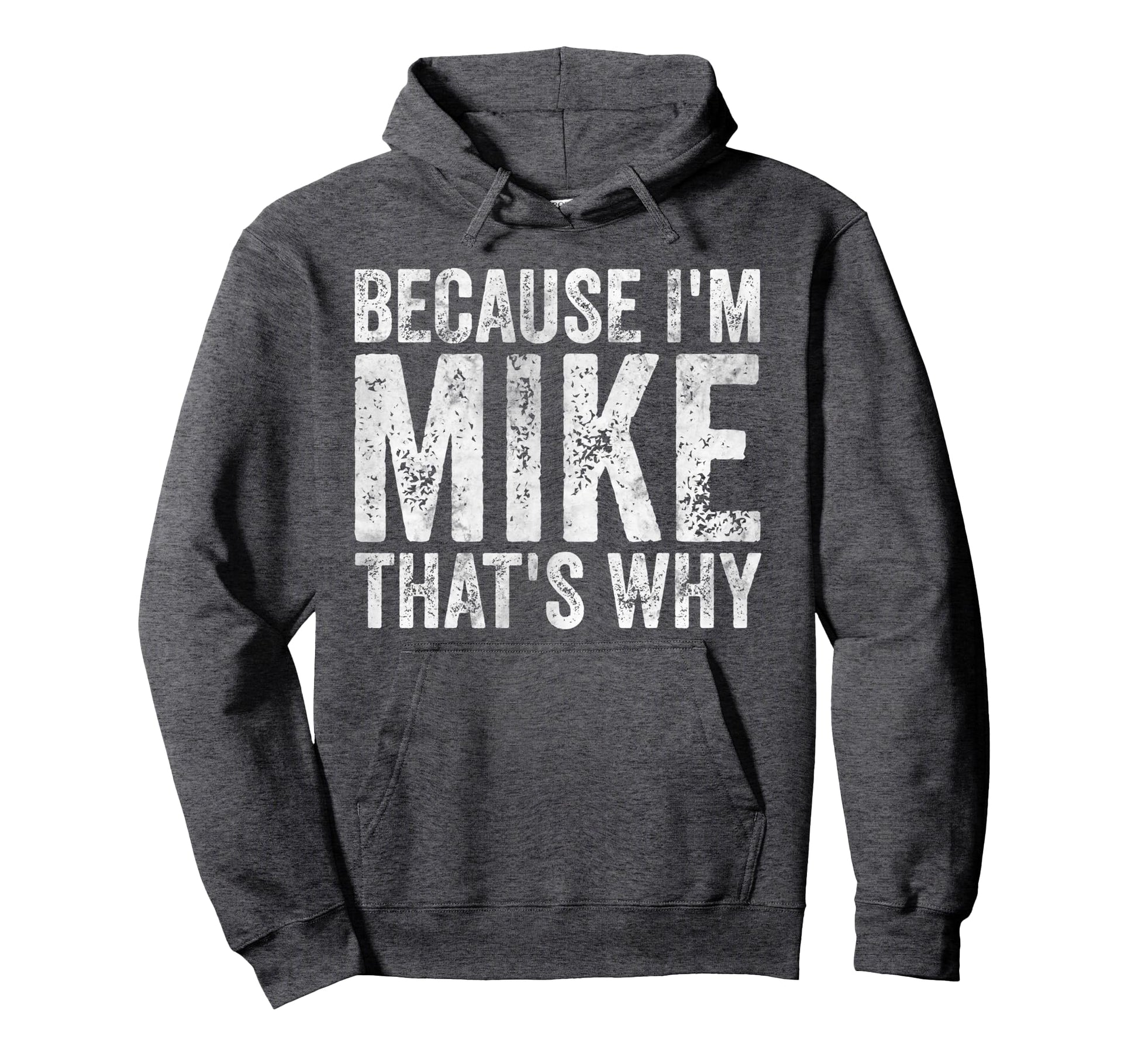 Funny Personalized Name Because Im Mike Hoodie - Streetwear Style Unisex - T-Shirt, Sweatshirt, Hoodie