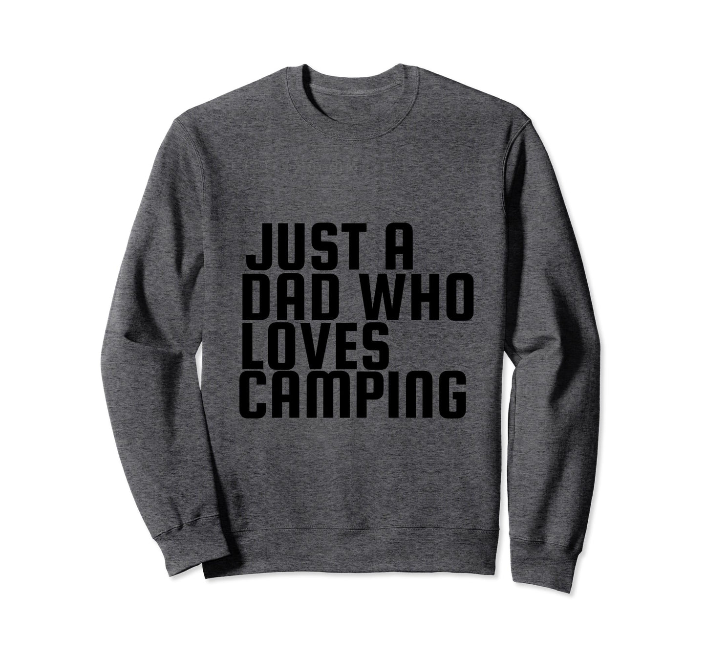 Just Dad Who Loves Camping Sweatshirt - Trendy Graphic Unisex - T-Shirt, Sweatshirt, Hoodie