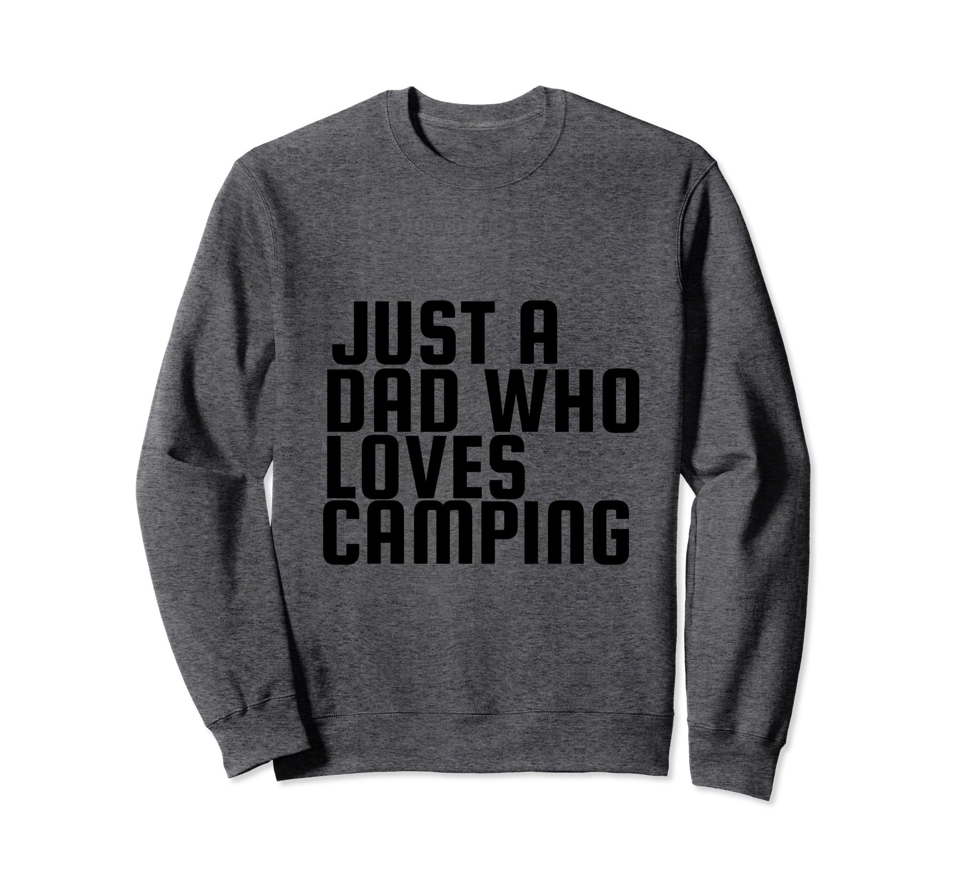 Just Dad Who Loves Camping Sweatshirt - Trendy Graphic Unisex - T-Shirt, Sweatshirt, Hoodie